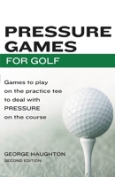 Pressure Games For Golf: Games To Play On The Practice Tee To Deal With Pressure On The Course 0945151012 Book Cover