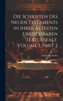 Die Schriften Des Neuen Testaments in Ihrer Ältesten Erreichbaren Textgestalt, Volume 1, part 2 1021932094 Book Cover