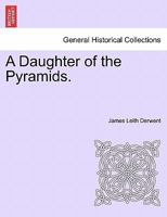 A Daughter of the Pyramids. Volume I 1240903944 Book Cover