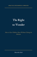 The Right to Wonder: How to Give Children Roots Without Closing the Horizon (The Sovereignty Papers) B0HDCGT5QP Book Cover