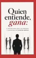 Quien entiende, gana: El método para leer a las personas y convertirlo en tu mayor ventaja (Spanish Edition) B0GZ2R5SWD Book Cover