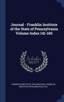 Journal - Franklin Institute of the State of Pennsylvania Volume Index 141-160 1340549972 Book Cover