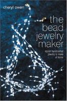 The Bead Jewelry Maker: Stylish Handcrafted Jewelry to Make at Home 0764131923 Book Cover