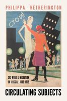 Circulating Subjects: Sex Work and Migration in Russia, 1885–1935 1501787667 Book Cover