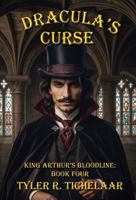 Dracula's Curse: King Arthur's Bloodline, Book Four B0H9XPK33C Book Cover