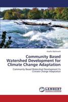 Community Based Watershed Development for Climate Change Adaptation: Community Based Watershed Development Vs Climate Change Adaptation 3659181226 Book Cover