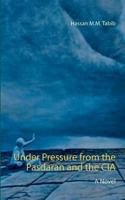 Under Pressure from the Pasdaran and the CIA: A Novel 3741255556 Book Cover