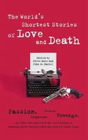 The World's Shortest Stories of Love and Death: Passion, Betrayal, Suspicion, Revenge, All This and More in a New Collection of Amazing Short Stories-Each One Just 55 Words Long 0762406984 Book Cover