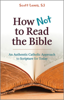 How Not to Read the Bible: An Authentic Catholic Approach to Scripture for Today 0809155036 Book Cover