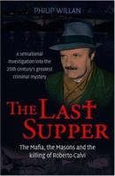 The Last Supper: The Mafia, the Masons, and the Killing of Roberto Calvi 1845292960 Book Cover