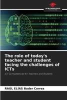 The role of today's teacher and student facing the challenges of ICTs 6206682005 Book Cover