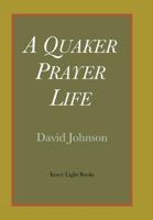 A Quaker Prayer Life 0983498067 Book Cover