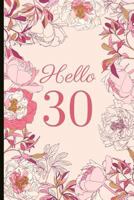 Hello 30: A Beautiful 30th Birthday Gift and Keepsake to Write Down Special Moments 1791794149 Book Cover