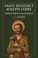 St Benedict Joseph Labre: Votary of Holy Poverty and Pilgrim 1764135407 Book Cover