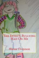 The Effect, Bullying Had on Me 1540876586 Book Cover