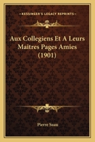 Aux Collegiens Et A Leurs Maitres Pages Amies (1901) 1160310831 Book Cover