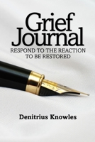 Grief Journal: Respond to the Reaction to be Restored 1953241840 Book Cover