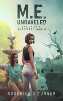 M.E. Unraveled: Savior of a Shattered World B08NDT3K9P Book Cover