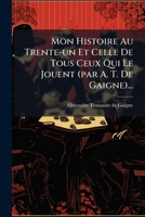 Mon Histoire Au Trente-un Et Celle De Tous Ceux Qui Le Jouent (par A. T. De Gaigne)... 1277404100 Book Cover