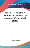 The Poll For Knights Of The Shire To Represent The County Of Westmorland 1437164560 Book Cover