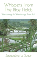 Whispers From The Rice Fields: Wanderings & Wonderings From Bali B08C8Z8LG9 Book Cover