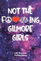Not The F---ing Gilmore Girls B0DR9M99V6 Book Cover
