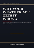 Why Your Weather App Gets It Wrong: From Butterfly Wings to Supercomputers: The Impossible Art of Predicting the Sky B0HB8XGV3Q Book Cover
