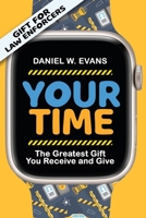 Your Time: (Special Edition for Law Enforcements) The Greatest Gift You Receive and Give 1961614022 Book Cover