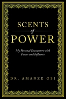 Scents of Power: My Personal Encounters with Power and Influence 1802274901 Book Cover