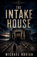 The Intake House (The Hollow Archive) B0HBYX822G Book Cover