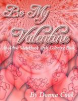 Be My Valentine: An Adult Sketchbook Style Coloring Book 1985070111 Book Cover