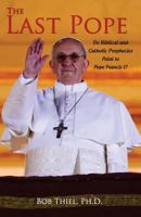 The Last Pope: Do Biblical and Catholic Prophecies Point to Pope Francis I? 0984087168 Book Cover