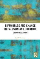 Lifeworlds and Change in Palestinian Education: Liberating Learning 1032709502 Book Cover
