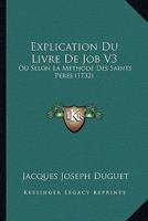 Explication Du Livre De Job V3: Ou Selon La Methode Des Saints Peres (1732) 1166488926 Book Cover