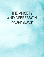 The Anxiety And Depression Workbook: A Guided Journal For Self Discovery Towards A Life Of Happiness And Inner Peace 1693871955 Book Cover