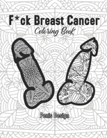 F*ck Breast Cancer Coloring Book Penis Design: 2021 Gift for Women Survivor Care Chemo Female Patients Sucks Beat Awareness And Bad Kick Fighting ... Stay F Home Calm Quarantine Christmas Naughty B08R36FK4B Book Cover