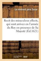 Recit des miraculeux effects, qui sont arrivez en l'armée du Roy en presence de Sa Majesté 2019990245 Book Cover