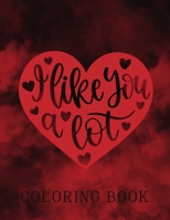 I Like You A Lot Coloring Book: Colouring Pages With I Like You A Lot Designs For Adults and Children B08T43T8P6 Book Cover