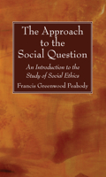 The Approach to the Social Question: An Introduction to the Study of Social Ethics 1532610882 Book Cover