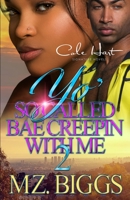 Yo' So Called Bae Creepin With Me 2: An Urban Romance: Finale B09755VWT8 Book Cover