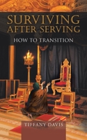 Surviving After Serving: How to Transition 1665517719 Book Cover