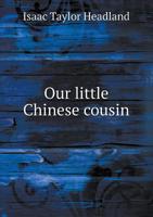 Our Little Chinese Cousin 1355178169 Book Cover