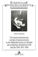 Die Auseinandersetzung Mit Dem Expressionismus in Der Bildenden Kunst Im Wandel Der Politischen Realitaet Der Sbz Und Der Ddr 1945-1989 3631307152 Book Cover