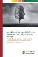 A audiência de custódia frente aos crimes em flagrante em Sergipe 6139730880 Book Cover