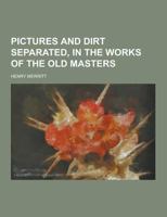 Pictures and Dirt Separated, in the Works of the Old Masters 1343081041 Book Cover