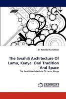The Swahili Architecture Of Lamu, Kenya: Oral Tradition And Space: The Swahili Architecture Of Lamu, Kenya 3838379950 Book Cover