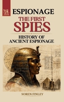The First Spies: A History of Ancient Espionage from the Pharaohs to Sun Tzu B0GT8SVZJ8 Book Cover