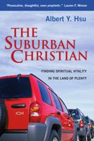 The Suburban Christian: Finding Spiritual Vitality in the Land of Plenty 083083334X Book Cover