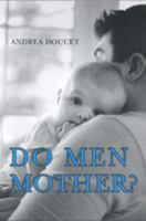 Do Men Mother?: Fatherhood, Care, and Domestic Responsibility 0802085466 Book Cover