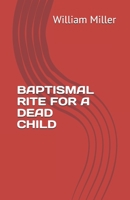 Baptismal Rite for a Dead Child 1652045872 Book Cover